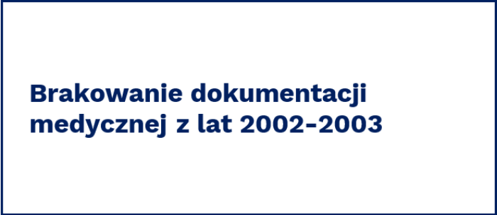 Brakowanie dokumentacji medycznej z lat 2002-2003